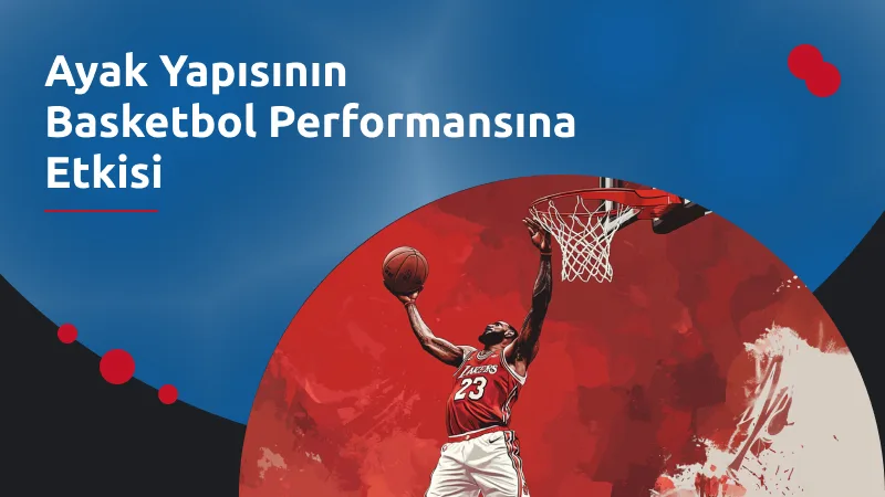 Ayak Yapısının Basketbol Performansına Etkisi