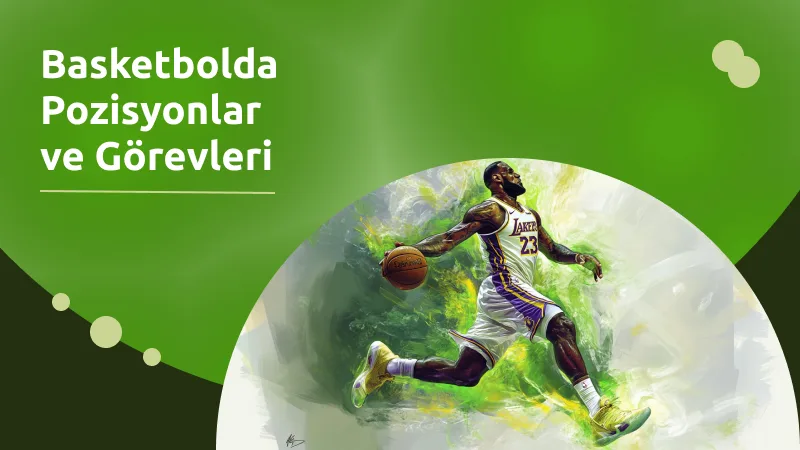 Basketbolda Pozisyonlar ve Görevleri