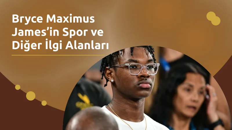 Bryce Maximus James’in Spor ve Diğer İlgi Alanları