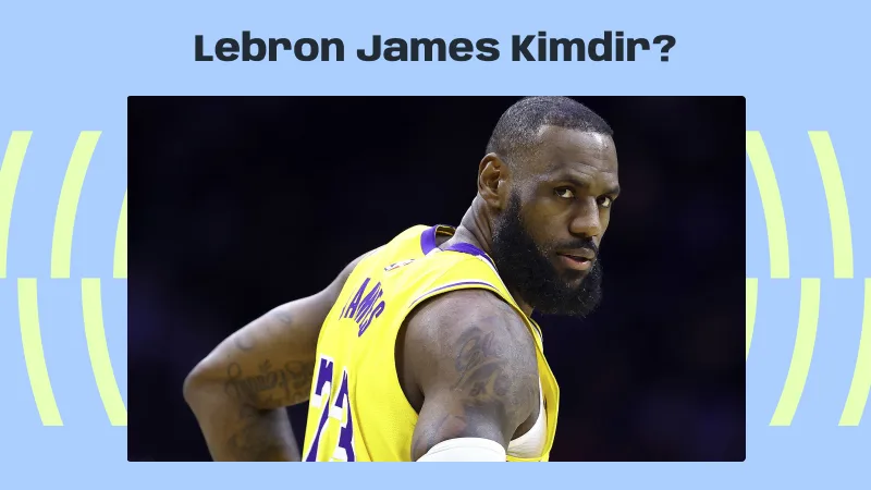 LeBron James Kimdir?