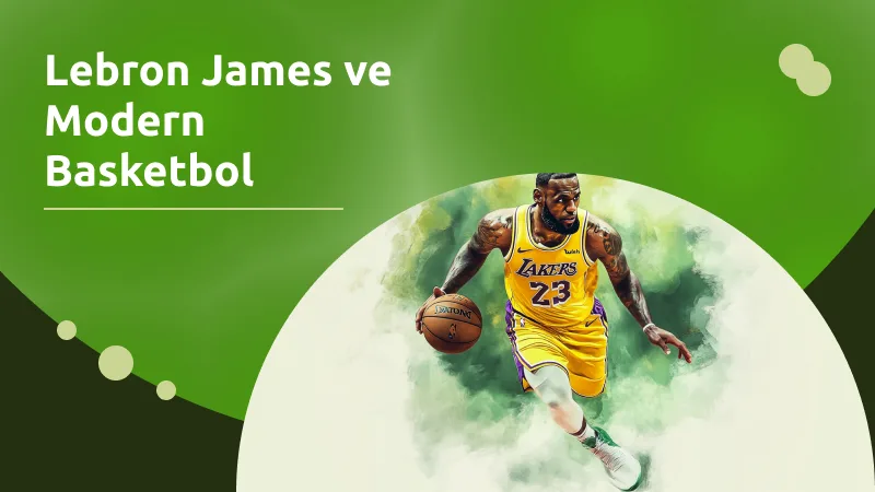 Lebron James ve Modern Basketbol