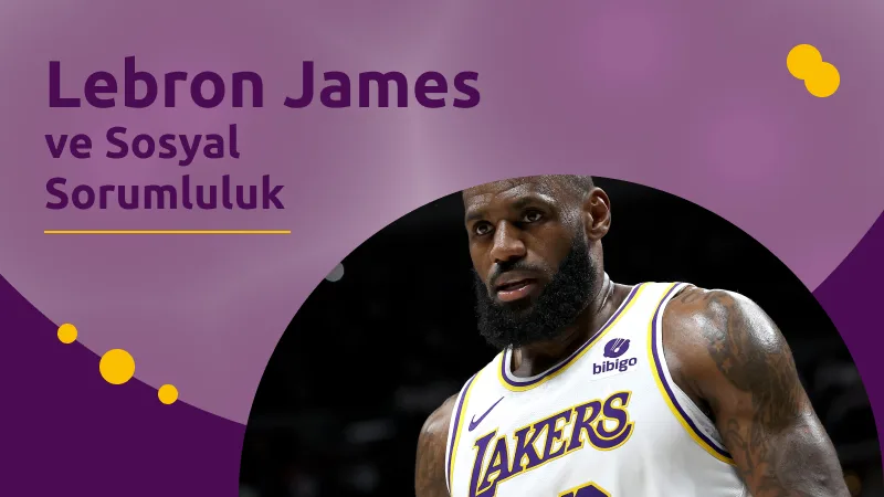 Lebron James ve Sosyal Sorumluluk