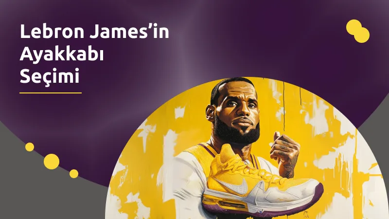 Lebron James’in Ayakkabı Seçimi