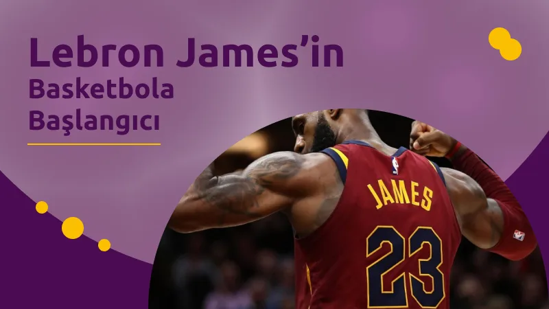 Lebron James’in Basketbola Başlangıcı