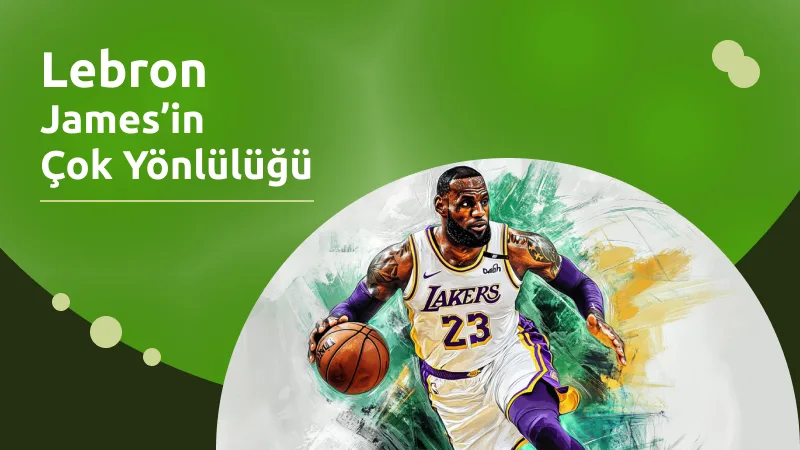 Lebron James’in Çok Yönlülüğü