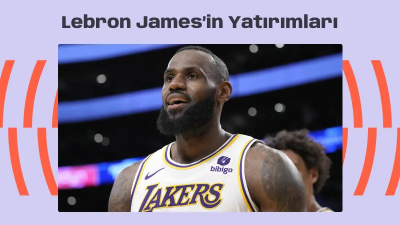 Lebron James’in Yatırımları