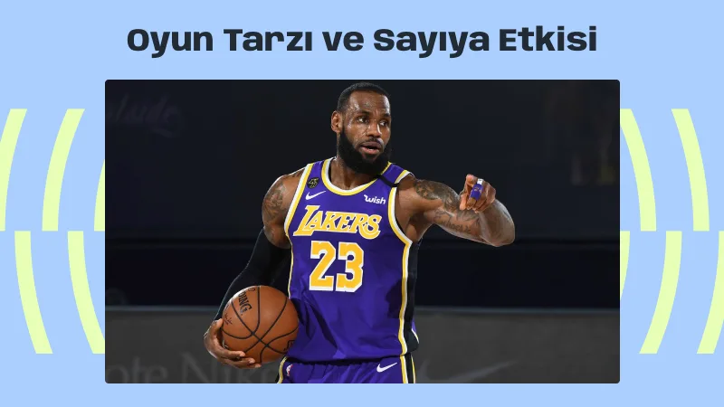 LeBron James’in Oyun Tarzı ve Sayıya Etkisi