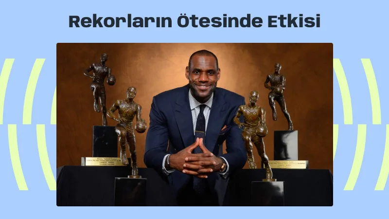 LeBron James ve Rekorların Ötesinde Etkisi